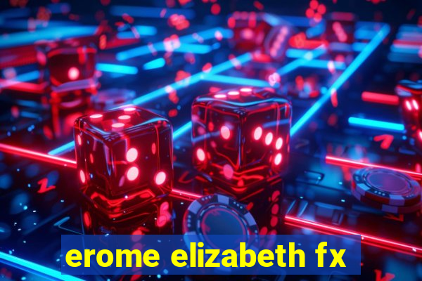 erome elizabeth fx